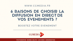 6 raisons de choisir la diffusion en direct de vos évènements - CGMEDIA